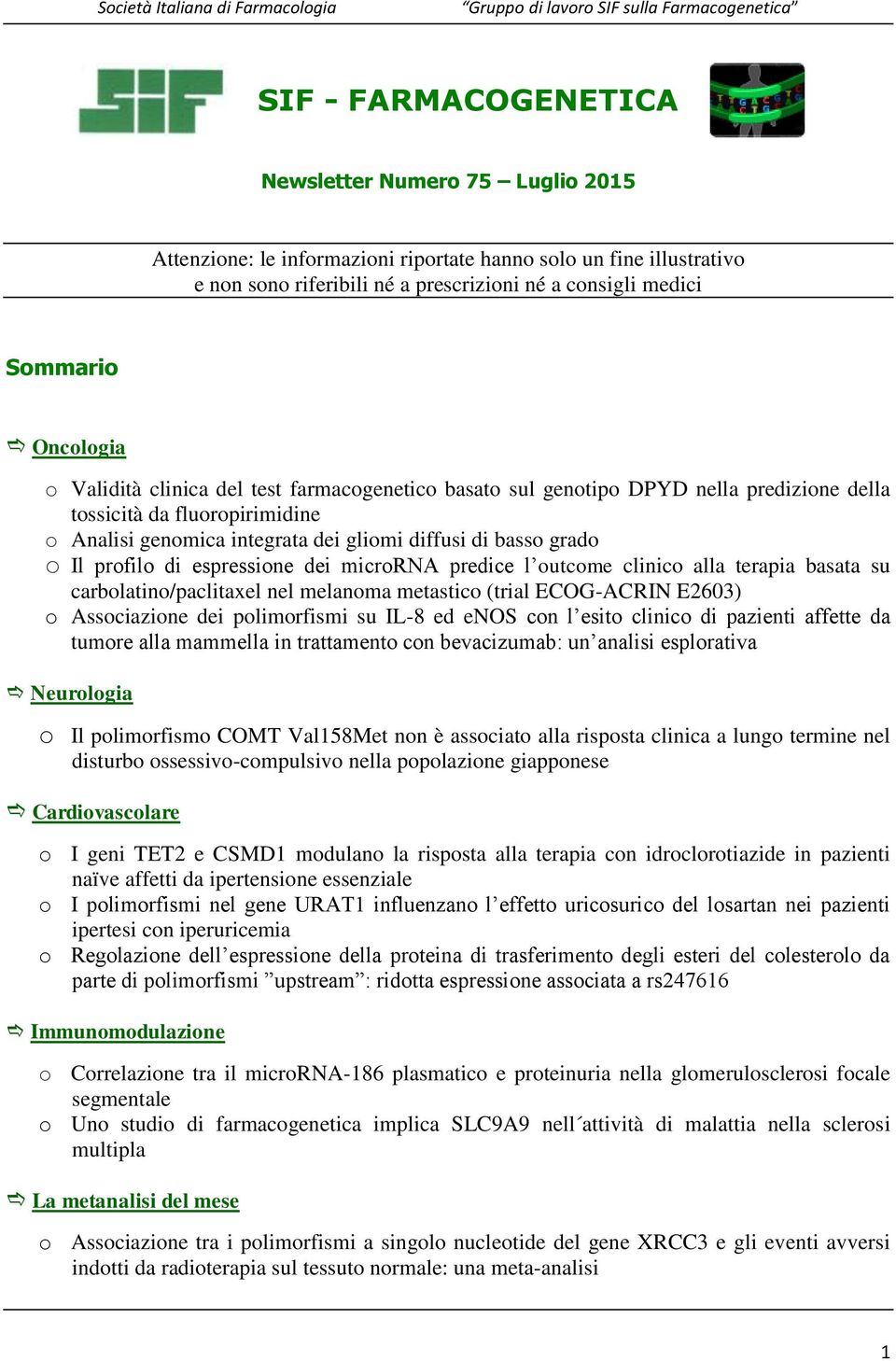 profilo di espressione dei microrna predice l outcome clinico alla terapia basata su carbolatino/paclitaxel nel melanoma metastico (trial ECOG-ACRIN E2603) o Associazione dei polimorfismi su IL-8 ed