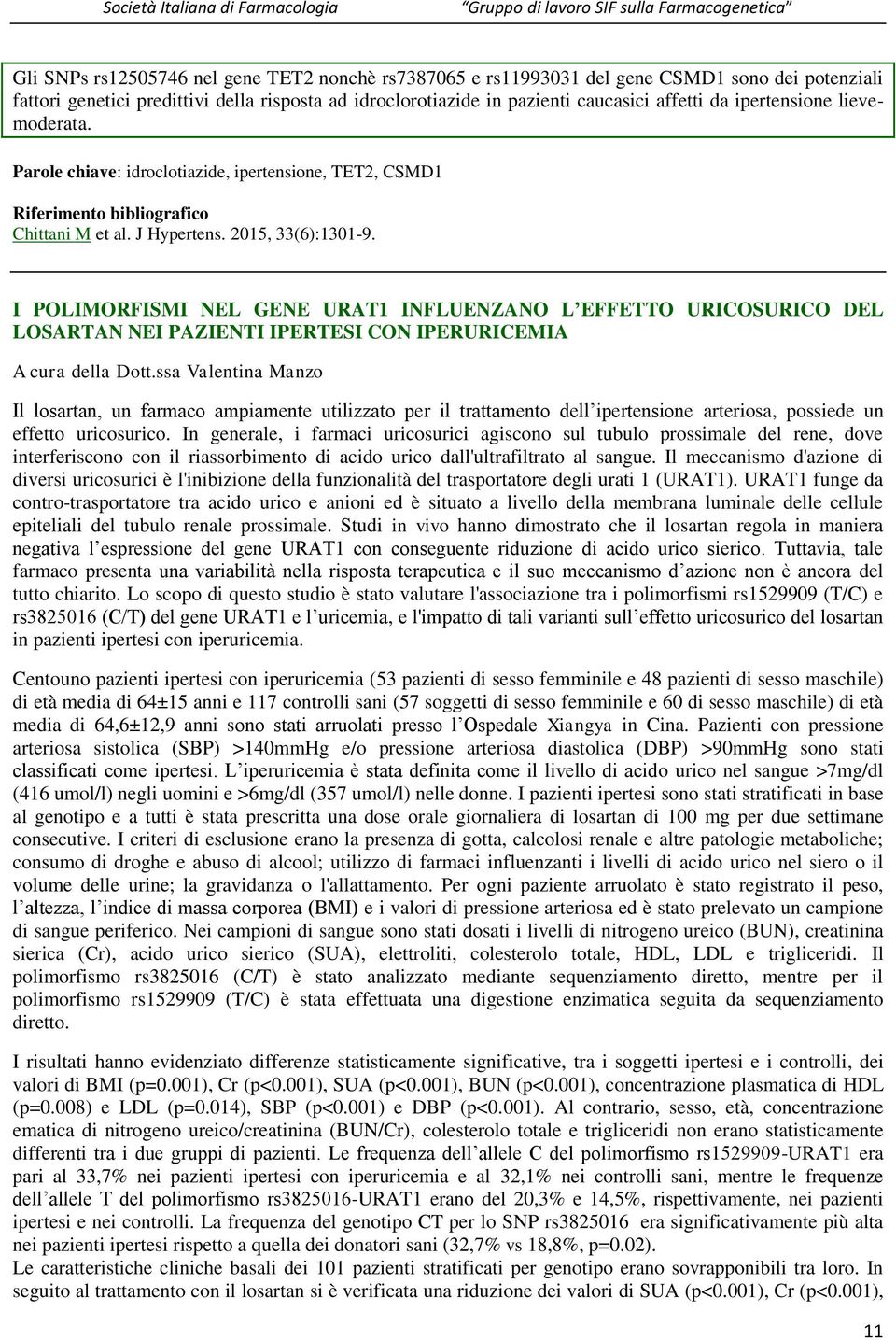 I POLIMORFISMI NEL GENE URAT1 INFLUENZANO L EFFETTO URICOSURICO DEL LOSARTAN NEI PAZIENTI IPERTESI CON IPERURICEMIA A cura della Dott.