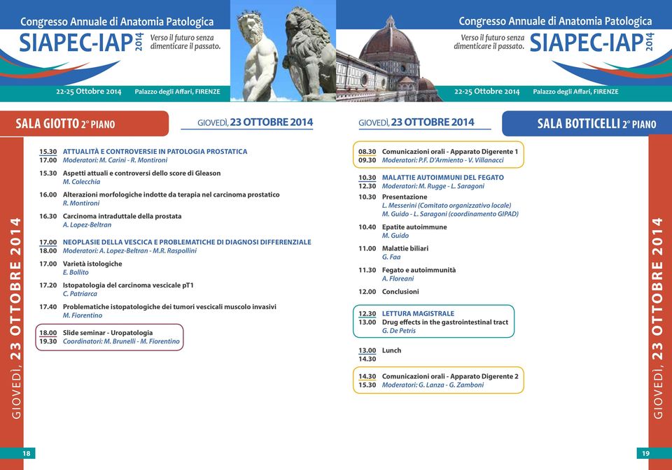 Villanacci GIOVEDÌ, 23 OTTOBRE 15.30 Aspetti attuali e controversi dello score di Gleason M. Colecchia 16.00 Alterazioni morfologiche indotte da terapia nel carcinoma prostatico R. Montironi 16.