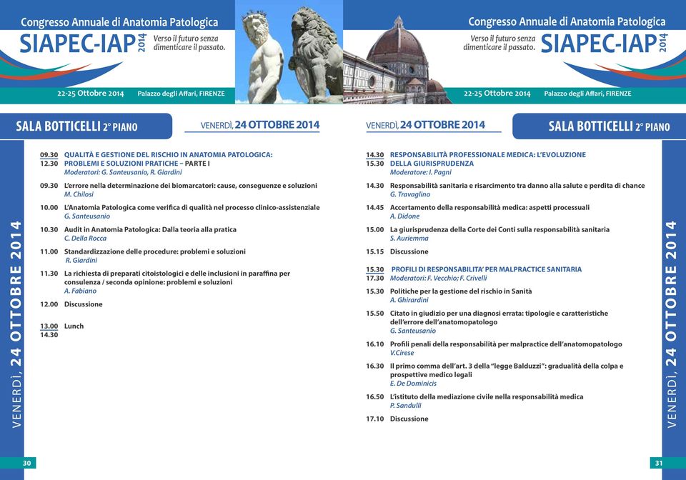 30 RESPONSABILITÀ PROFESSIONALE MEDICA: L EVOLUZIONE 15.30 DELLA GIURISPRUDENZA Moderatore: I. Pagni 09.30 L errore nella determinazione dei biomarcatori: cause, conseguenze e soluzioni M. Chilosi 14.