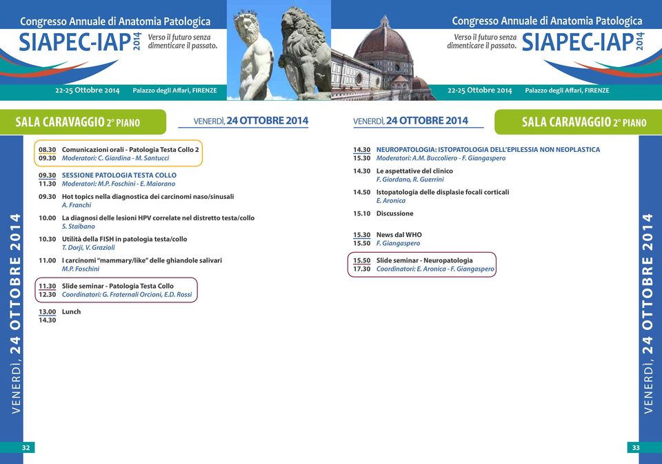 Giangaspero VENERDÌ, 24 OTTOBRE 09.30 SESSIONE PATOLOGIA TESTA COLLO 11.30 Moderatori: M.P. Foschini - E. Maiorano 09.30 Hot topics nella diagnostica dei carcinomi naso/sinusali A. Franchi 10.