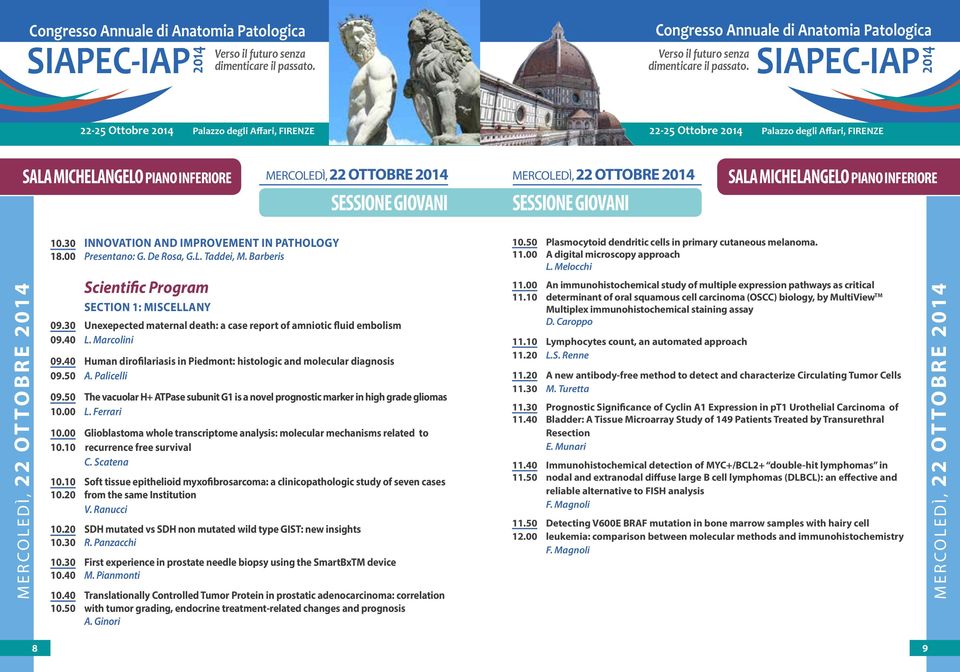 30 Unexepected maternal death: a case report of amniotic fluid embolism 09.40 L. Marcolini 09.40 Human dirofilariasis in Piedmont: histologic and molecular diagnosis 09.50 A. Palicelli 09.