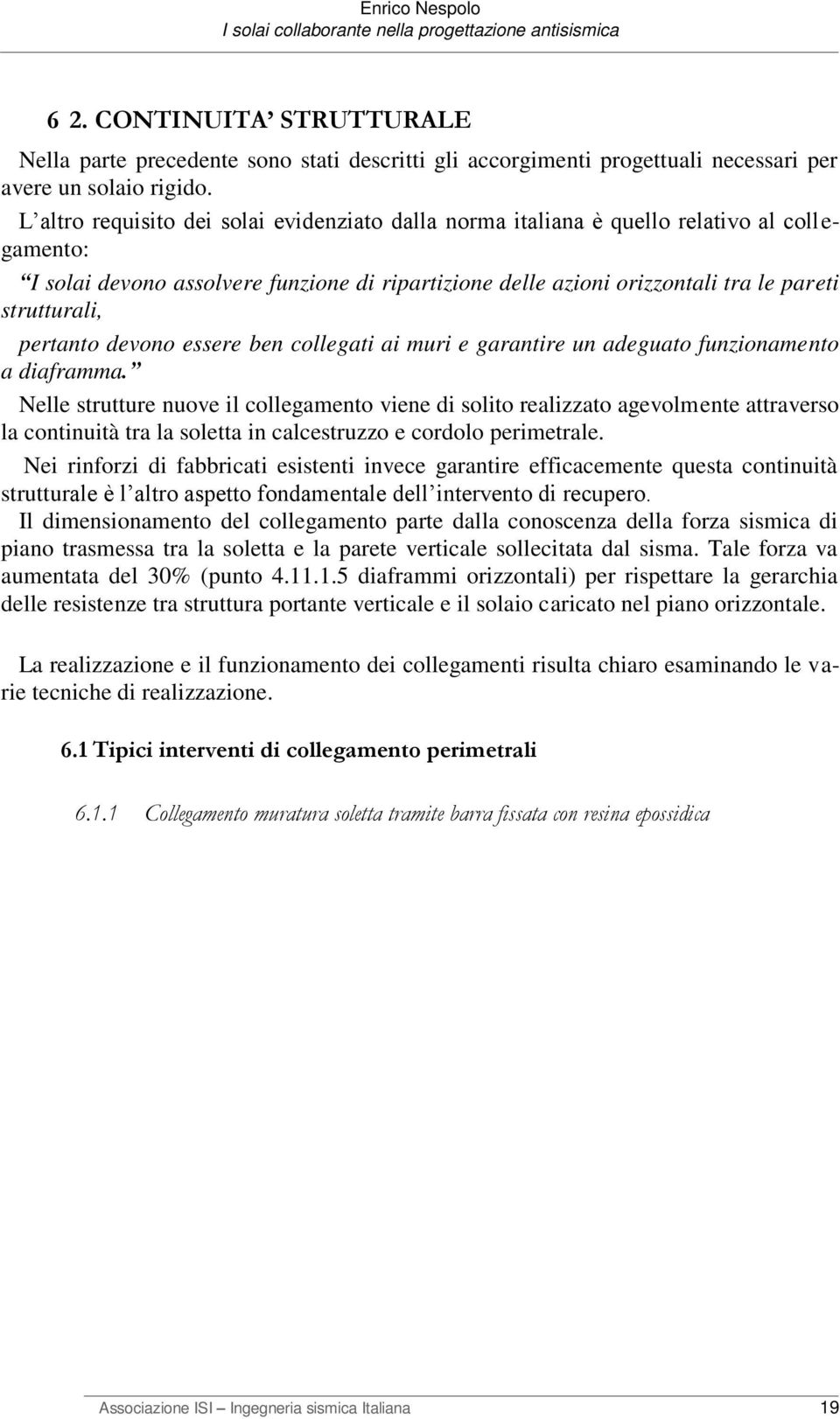 pertanto devono essere ben collegati ai muri e garantire un adeguato funzionamento a diaframma.