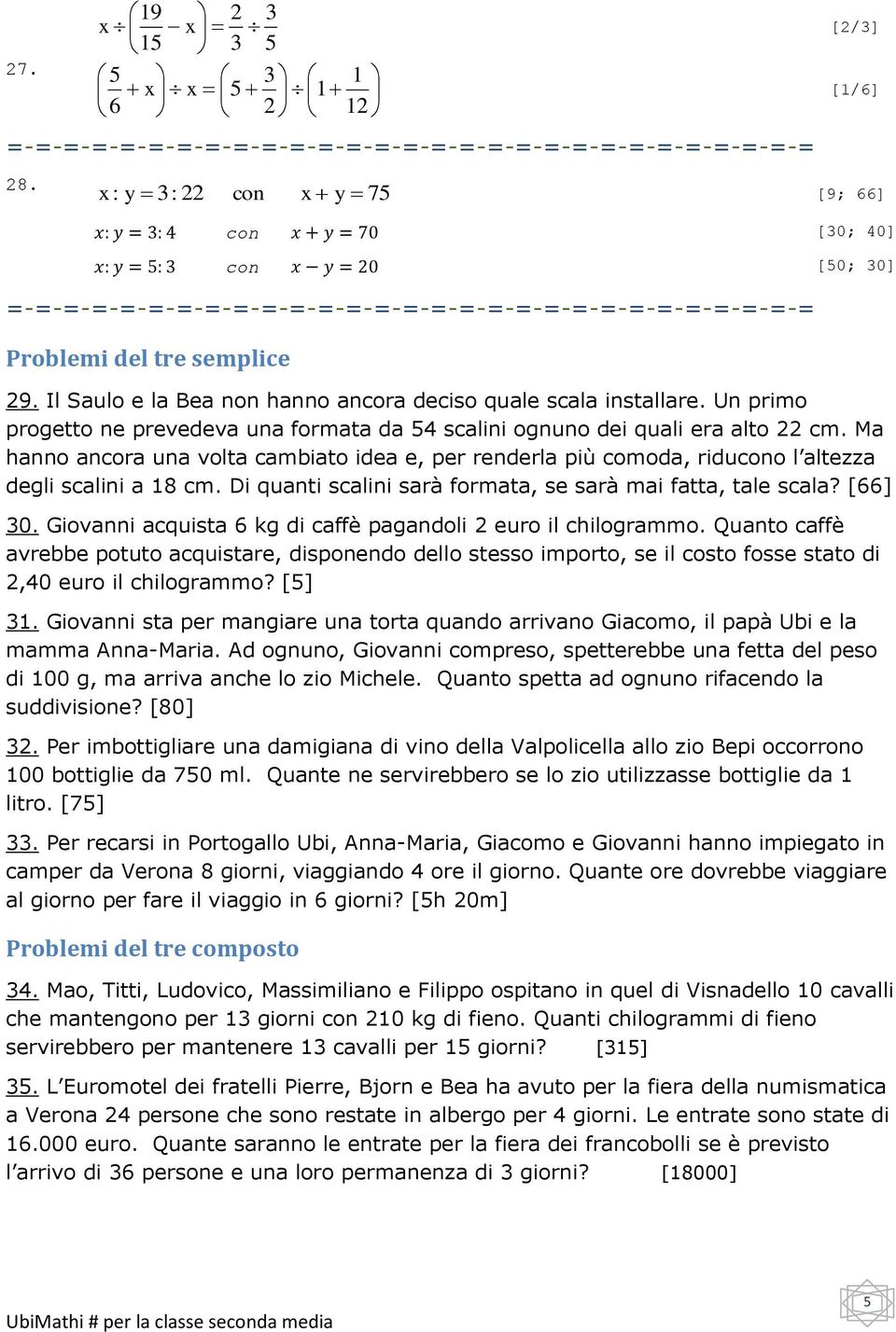 Di quanti scalini sarà formata, se sarà mai fatta, tale scala? [66] 0. Giovanni acquista 6 kg di caffè pagandoli euro il chilogrammo.