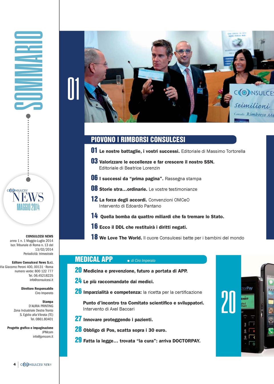 CONSULCESI NEWS anno 1 n. 1 Maggio-Luglio 214 Iscr. Tribunale di Roma n. 13 del 13/2/214 Periodicità: trimestrale Editore Consulcesi News S.r.l. numero verde: 8 122 777 Tel. 6.