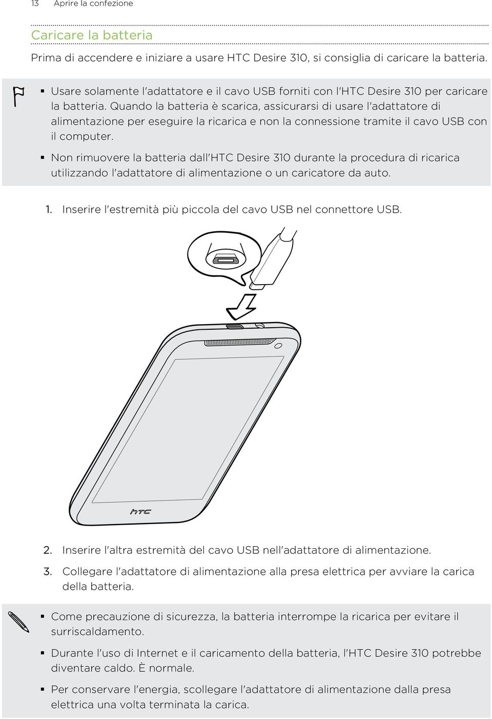 Quando la batteria è scarica, assicurarsi di usare l'adattatore di alimentazione per eseguire la ricarica e non la connessione tramite il cavo USB con il computer.