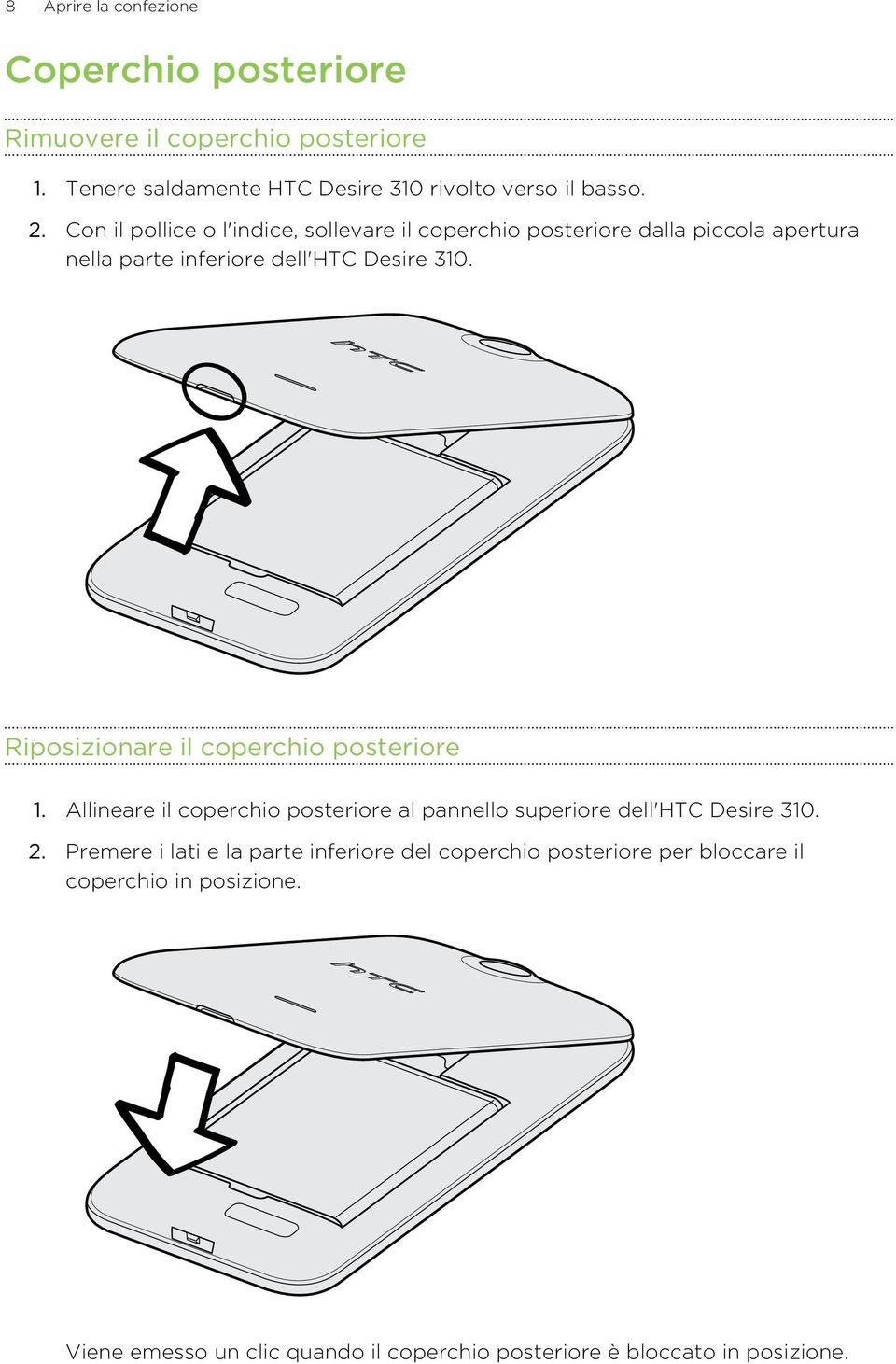 Riposizionare il coperchio posteriore 1. Allineare il coperchio posteriore al pannello superiore dell'htc Desire 310. 2.