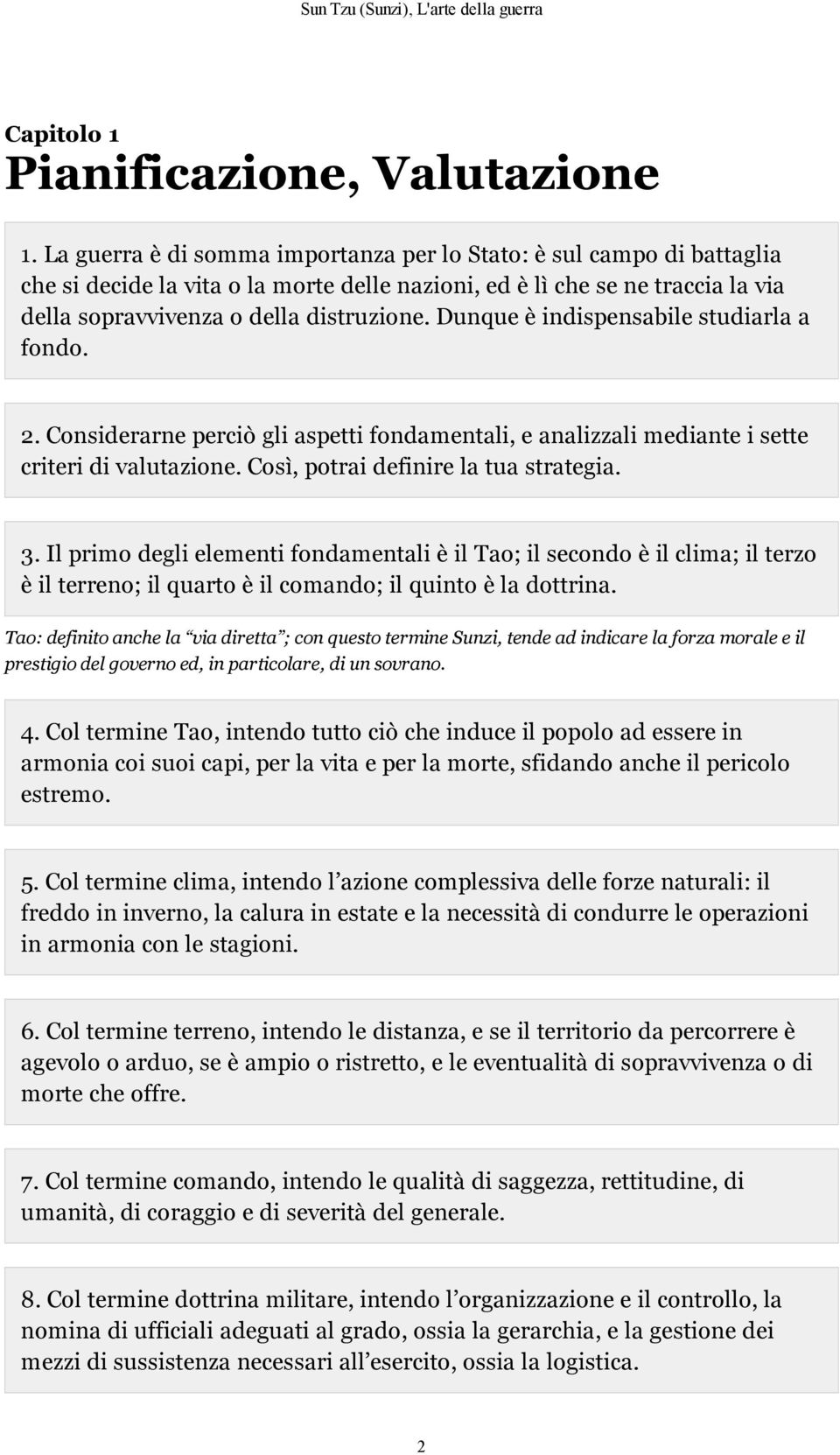 Dunque è indispensabile studiarla a fondo. 2. Considerarne perciò gli aspetti fondamentali, e analizzali mediante i sette criteri di valutazione. Così, potrai definire la tua strategia. 3.