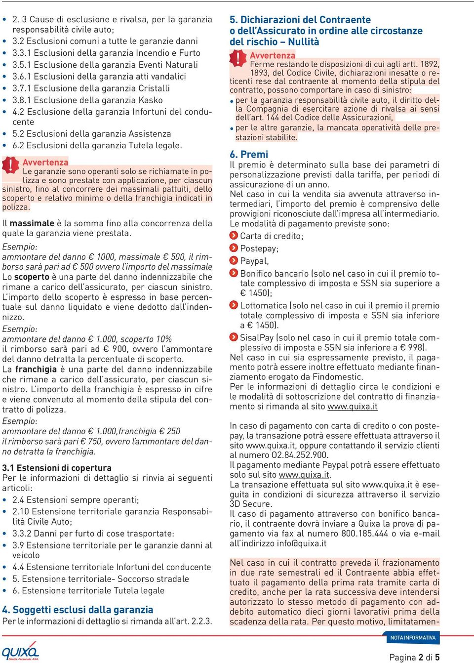 2 Esclusione della garanzia Infortuni del conducente 5.2 Esclusioni della garanzia Assistenza 6.2 Esclusioni della garanzia Tutela legale.