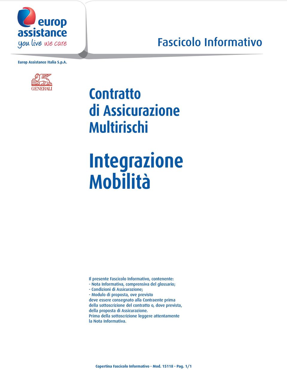 Contratto di Assicurazione Multirischi Integrazione Mobilità Il presente Fascicolo Informativo, contenente: - Nota Informativa,