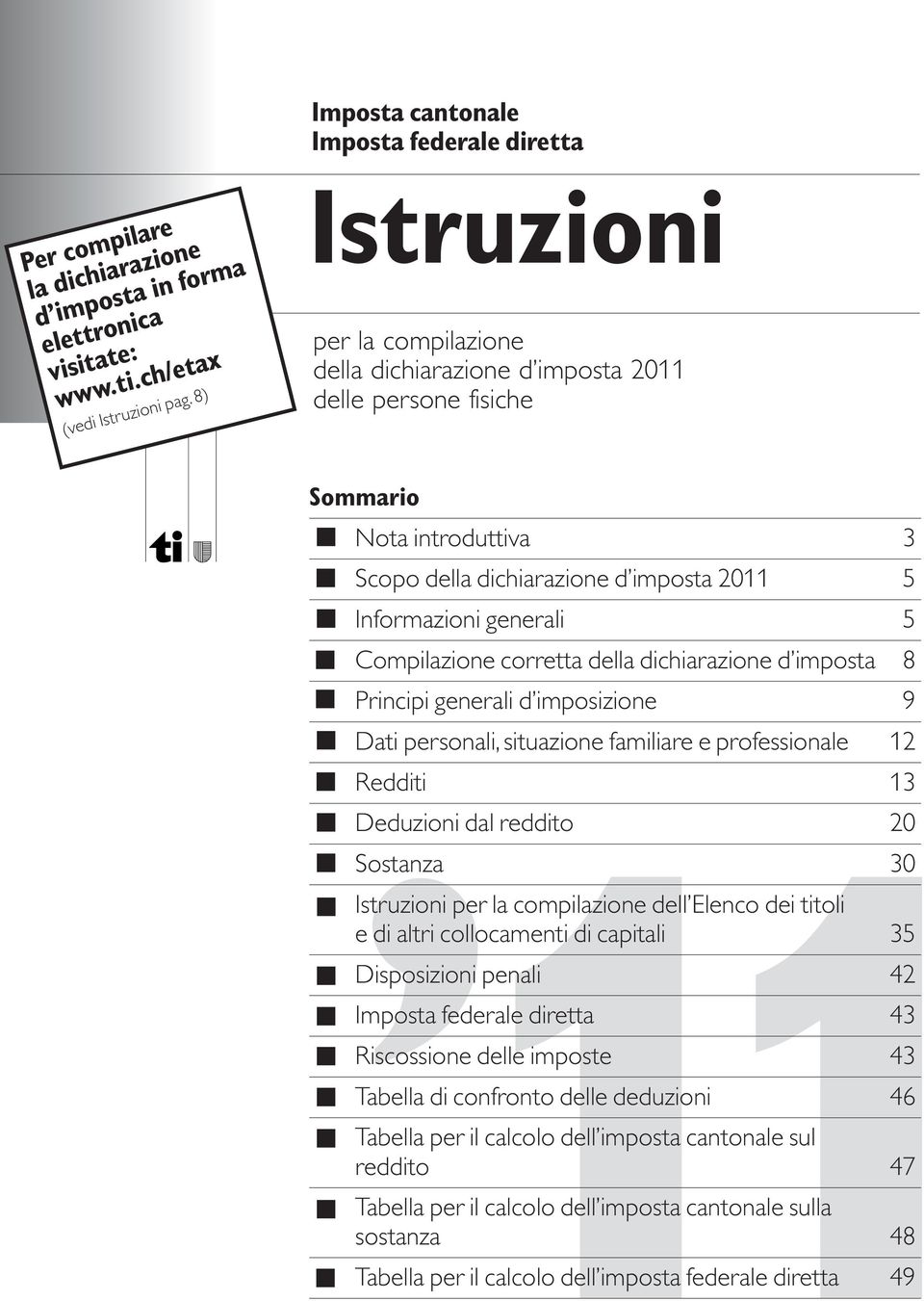 corretta della dichiarazione d imposta 8 Principi generali d imposizione 9 Dati personali, situazione familiare e professionale 12 Redditi 13 Deduzioni dal reddito 20 Sostanza 30 Istruzioni per la