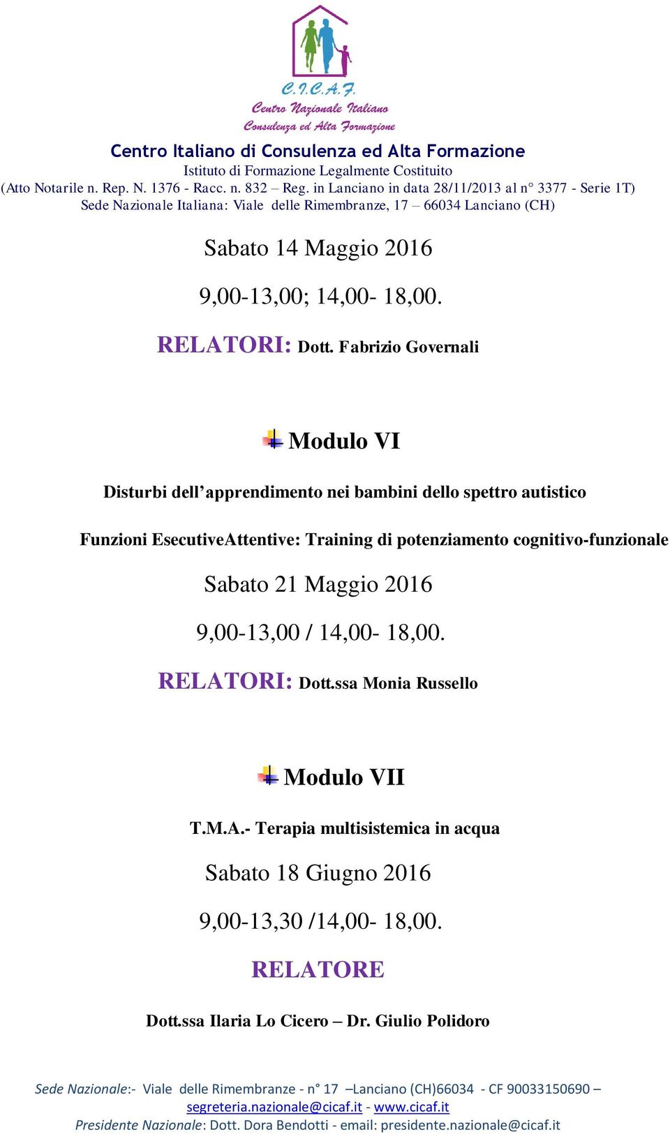 EsecutiveAttentive: Training di potenziamento cognitivo-funzionale Sabato 21 Maggio 2016 9,00-13,00 / 14,00-18,00.