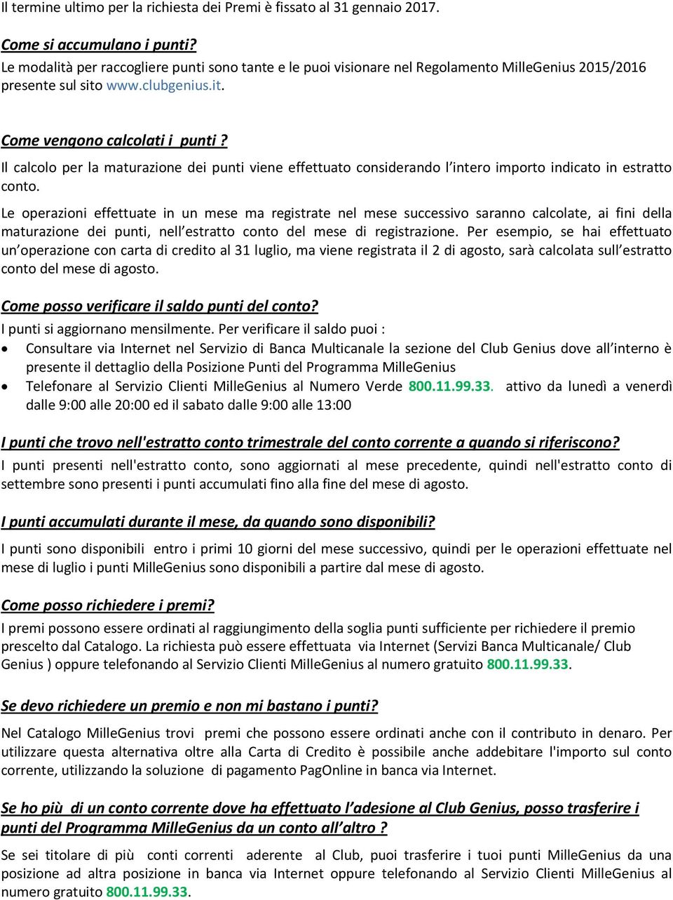 Il calcolo per la maturazione dei punti viene effettuato considerando l intero importo indicato in estratto conto.