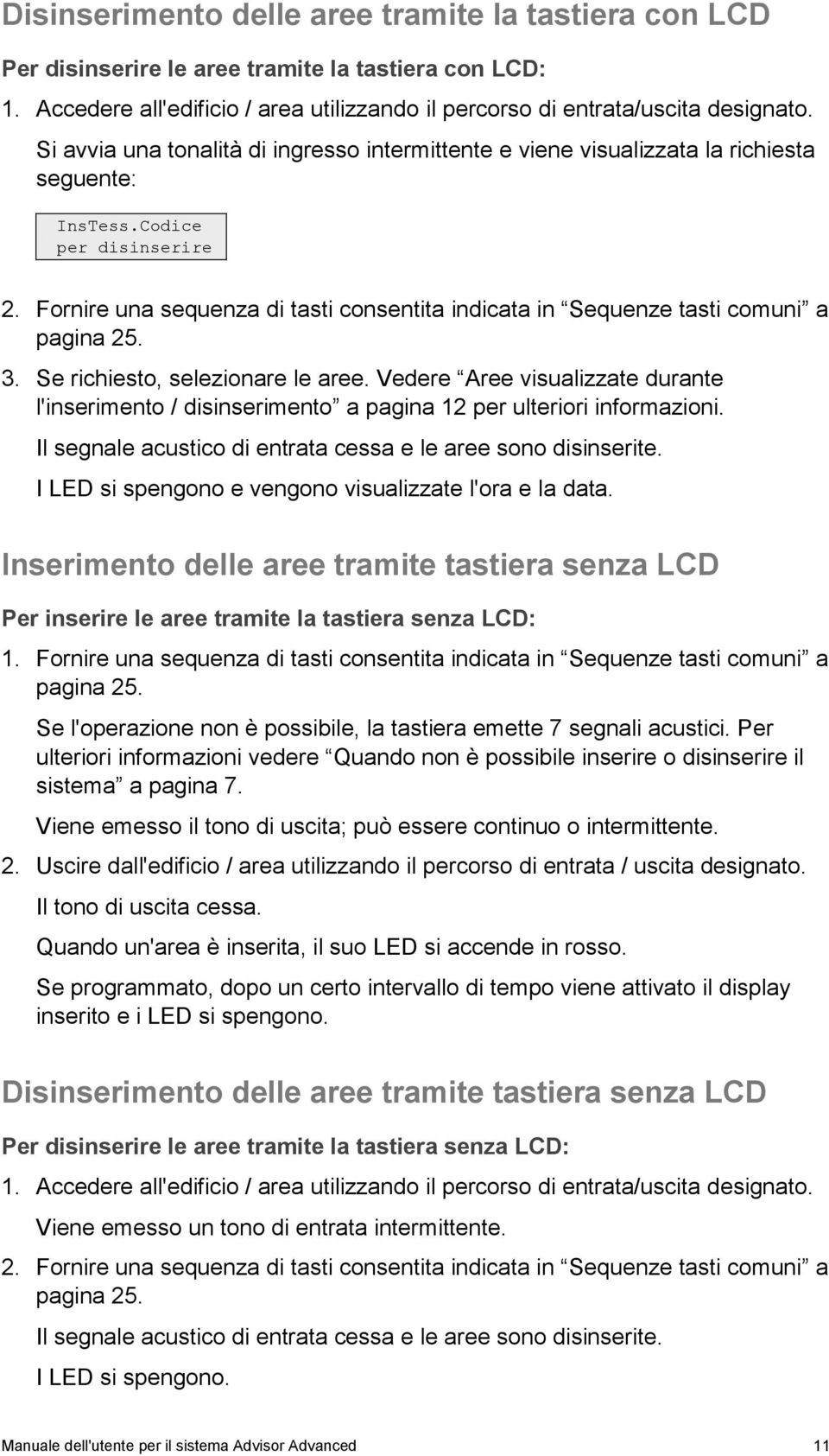 Fornire una sequenza di tasti consentita indicata in Sequenze tasti comuni a pagina 25. 3. Se richiesto, selezionare le aree.