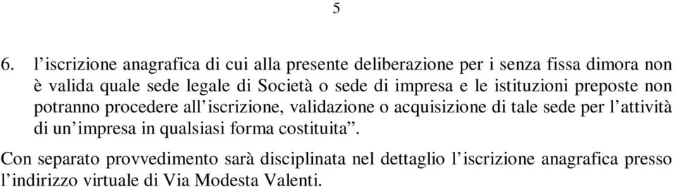 validazione o acquisizione di tale sede per l attività di un impresa in qualsiasi forma costituita.