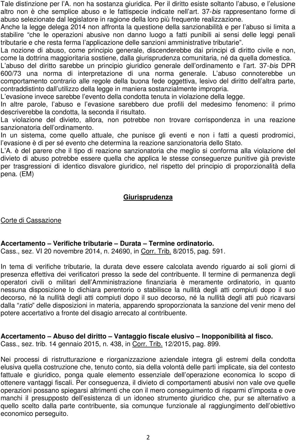 Anche la legge delega 2014 non affronta la questione della sanzionabilità e per l abuso si limita a stabilire che le operazioni abusive non danno luogo a fatti punibili ai sensi delle leggi penali