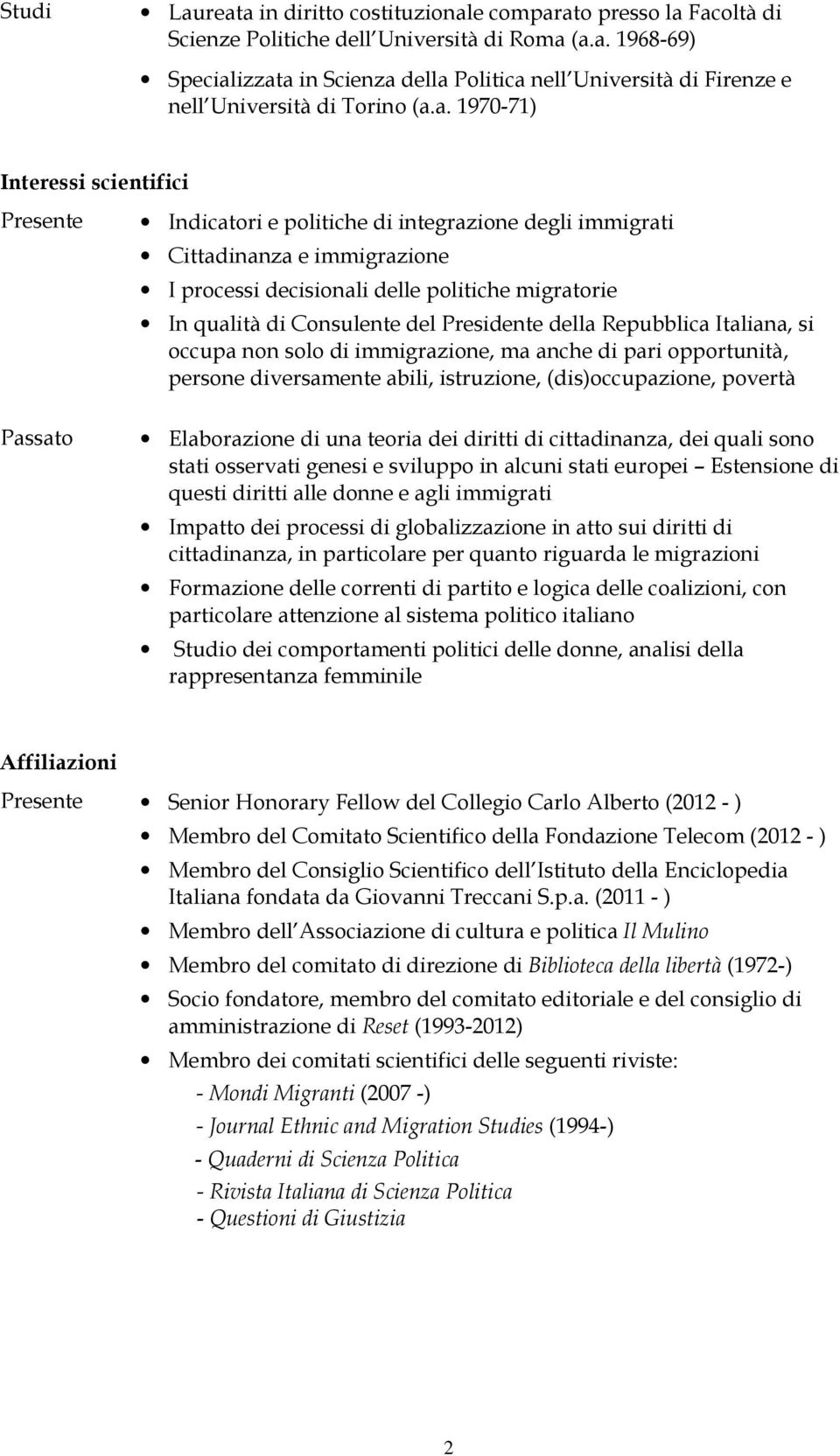 Consulente del Presidente della Repubblica Italiana, si occupa non solo di immigrazione, ma anche di pari opportunità, persone diversamente abili, istruzione, (dis)occupazione, povertà Passato