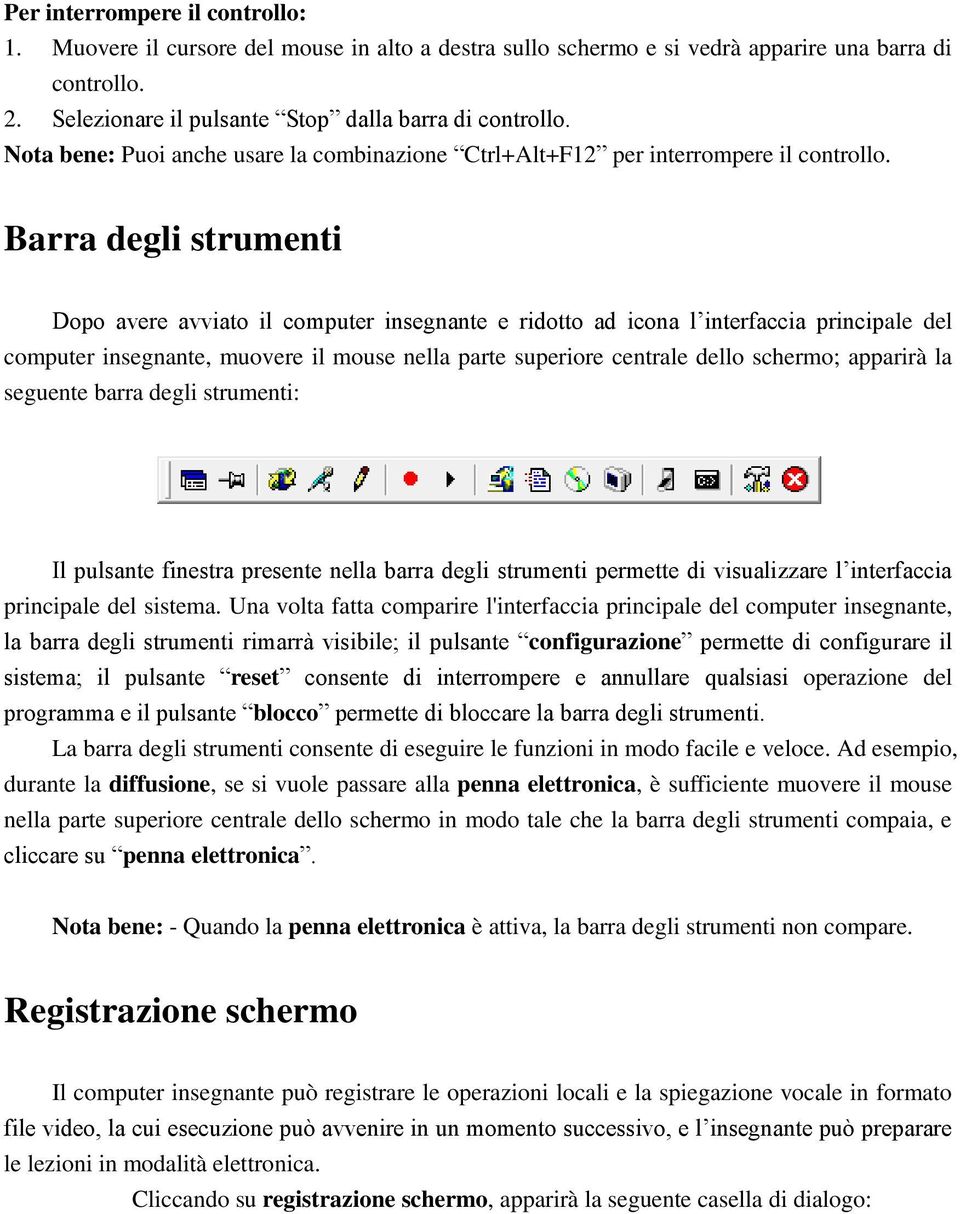 Barra degli strumenti Dopo avere avviato il computer insegnante e ridotto ad icona l interfaccia principale del computer insegnante, muovere il mouse nella parte superiore centrale dello schermo;