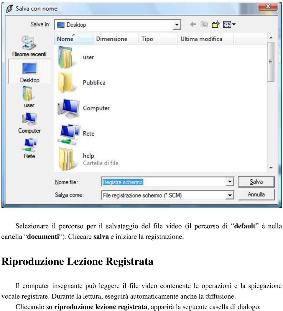 Riproduzione Lezione Registrata Il computer insegnante può leggere il file video contenente le operazioni e la