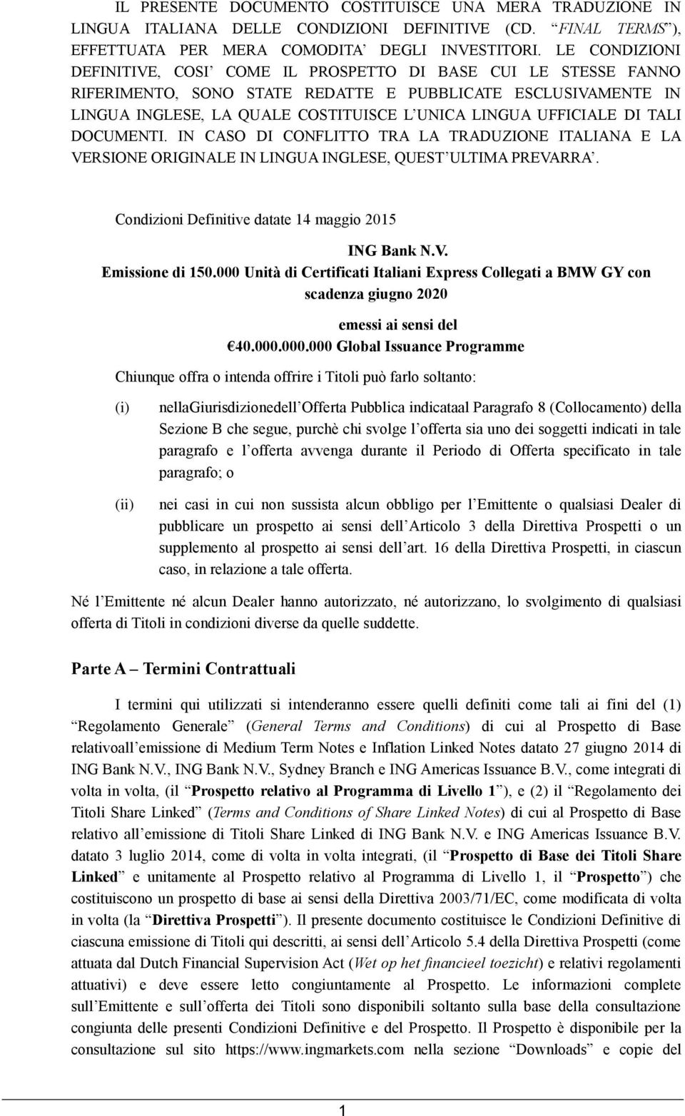 UFFICIALE DI TALI DOCUMENTI. IN CASO DI CONFLITTO TRA LA TRADUZIONE ITALIANA E LA VERSIONE ORIGINALE IN LINGUA INGLESE, QUEST ULTIMA PREVARRA. Condizioni Definitive datate 14 maggio 2015 ING Bank N.V. Emissione di 150.