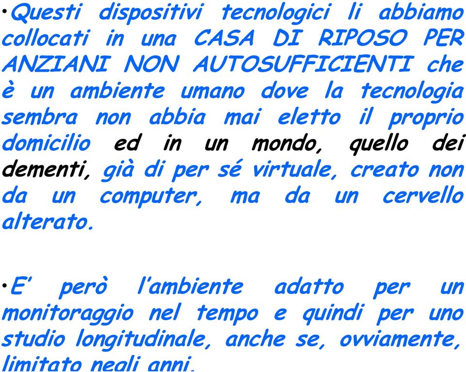 dementi, già di per sé virtuale, creato non da un computer, ma da un cervello alterato.