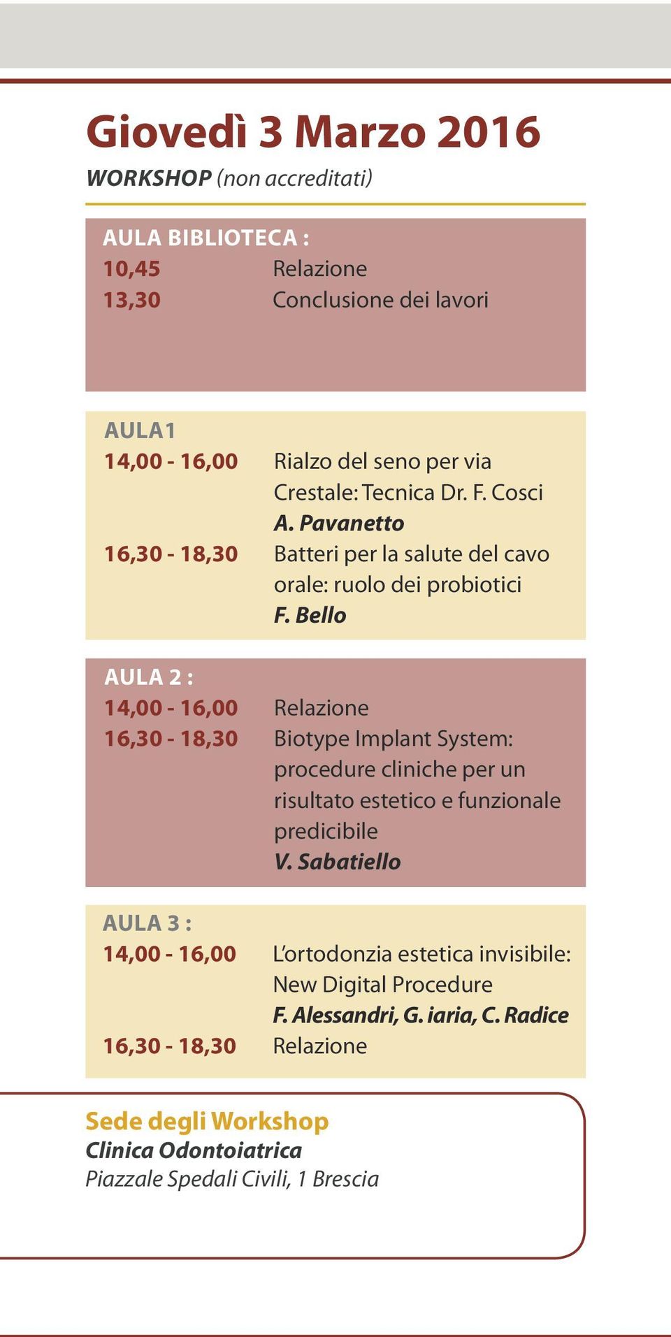 Bello AULA 2 : 14,00-16,00 Relazione 16,30-18,30 Biotype Implant System: procedure cliniche per un risultato estetico e funzionale predicibile V.