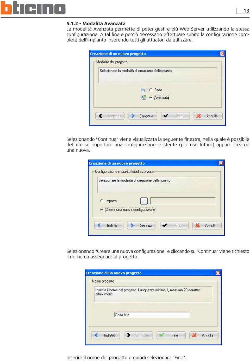 Selezionando "Continua" viene visualizzata la seguente finestra, nella quale è possibile definire se importare una configurazione esistente (per uso futuro)