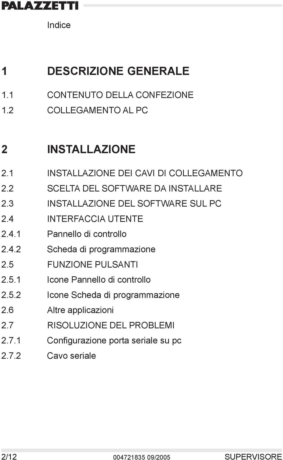 4 INTERFACCIA UTENTE 2.4.1 Pannello di controllo 2.4.2 Scheda di programmazione 2.5 FUNZIONE PULSANTI 2.5.1 Icone Pannello di controllo 2.