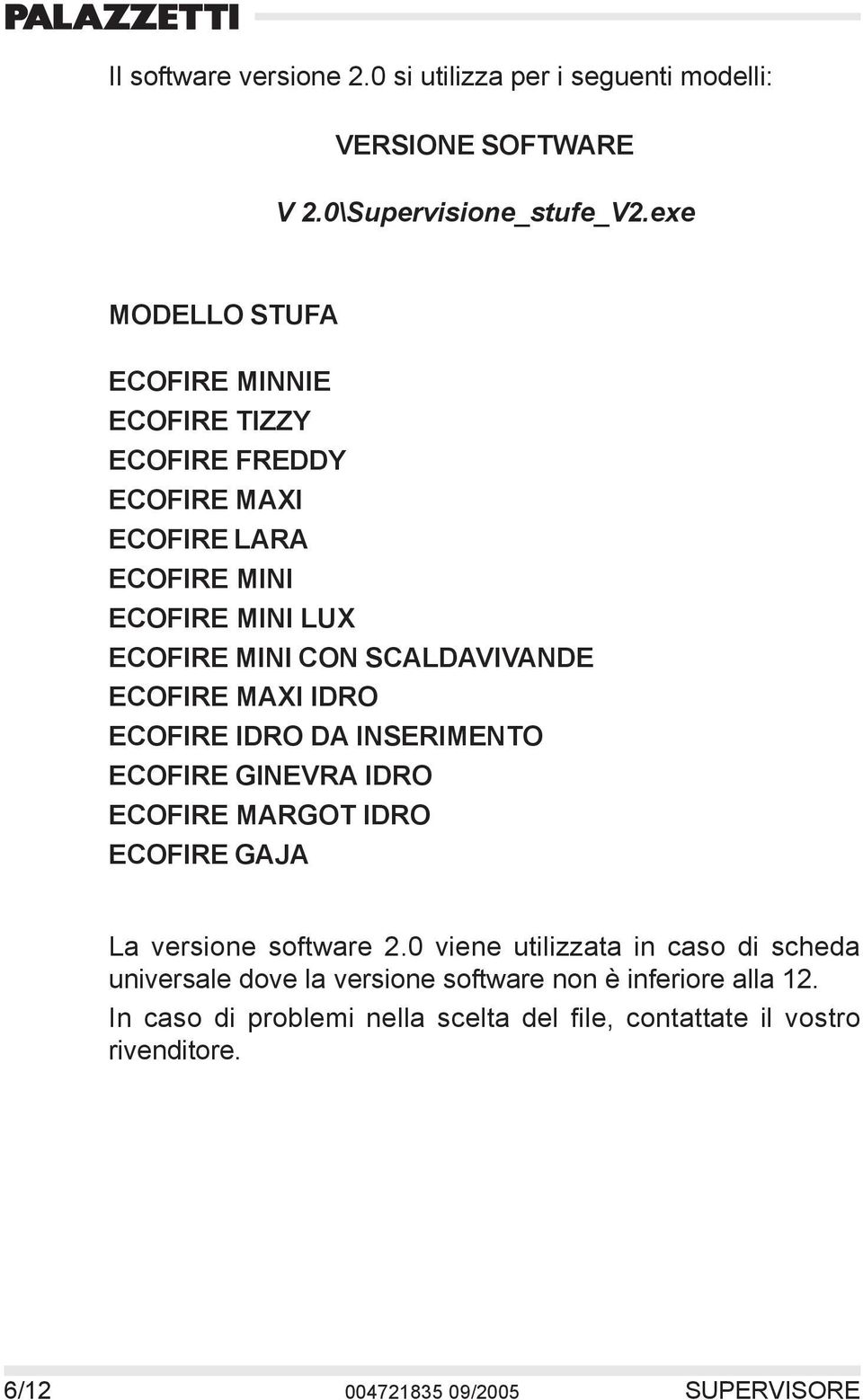 SCALDAVIVANDE ECOFIRE MAXI IDRO ECOFIRE IDRO DA INSERIMENTO ECOFIRE GINEVRA IDRO ECOFIRE MARGOT IDRO ECOFIRE GAJA La versione software 2.