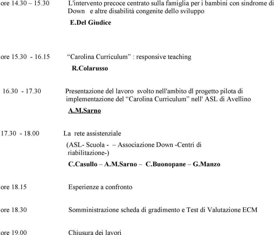 30 Presentazione del lavoro svolto nell'ambito dl progetto pilota di implementazione del Carolina Curriculum nell' ASL di Avellino A.M.Sarno 17.30-18.