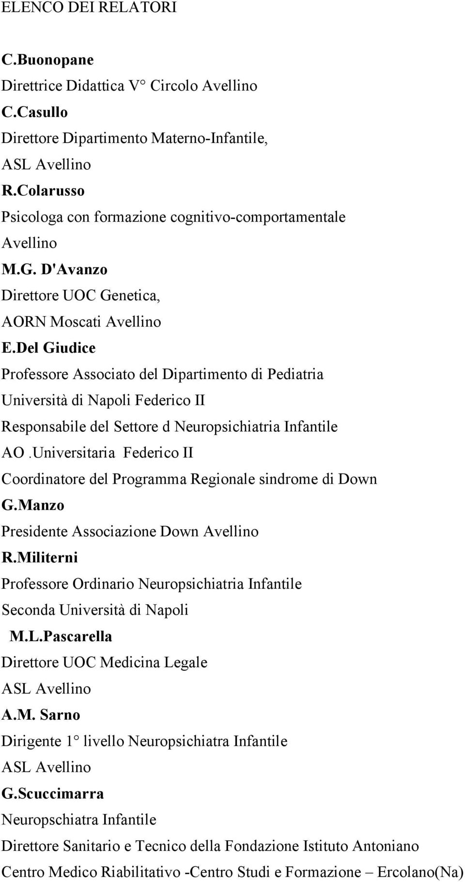 Del Giudice Professore Associato del Dipartimento di Pediatria Università di Napoli Federico II Responsabile del Settore d Neuropsichiatria Infantile AO.