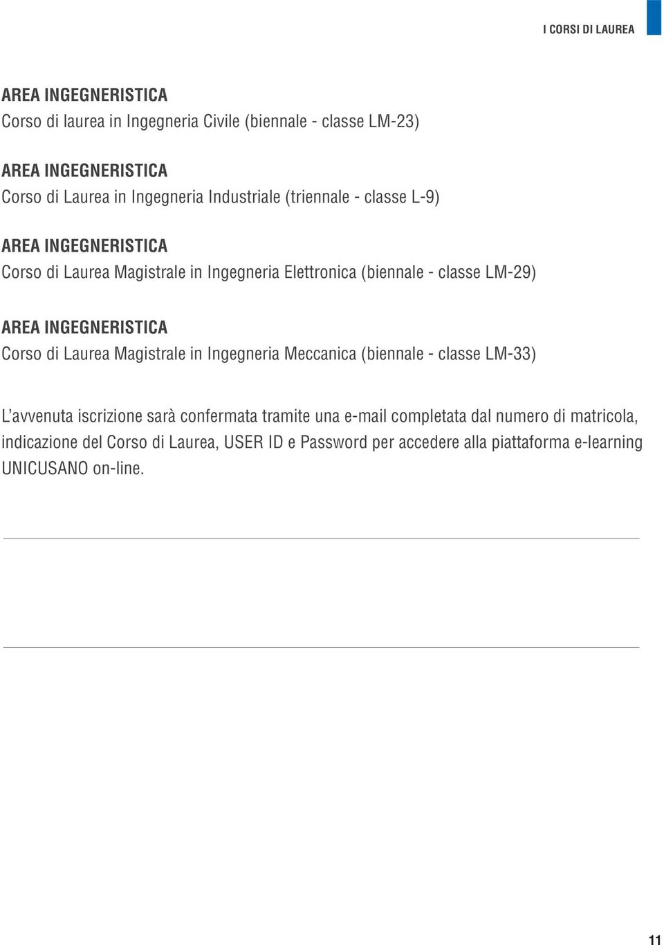 AREA INGEGNERISTICA Corso di Laurea Magistrale in Ingegneria Meccanica (biennale - classe LM-33) L avvenuta iscrizione sarà confermata tramite una