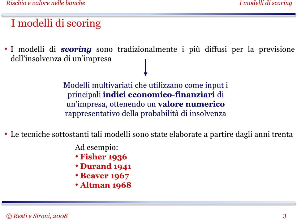 ottenendo un valore numerico rappresentativo della probabilità di insolvenza Le tecniche sottostanti