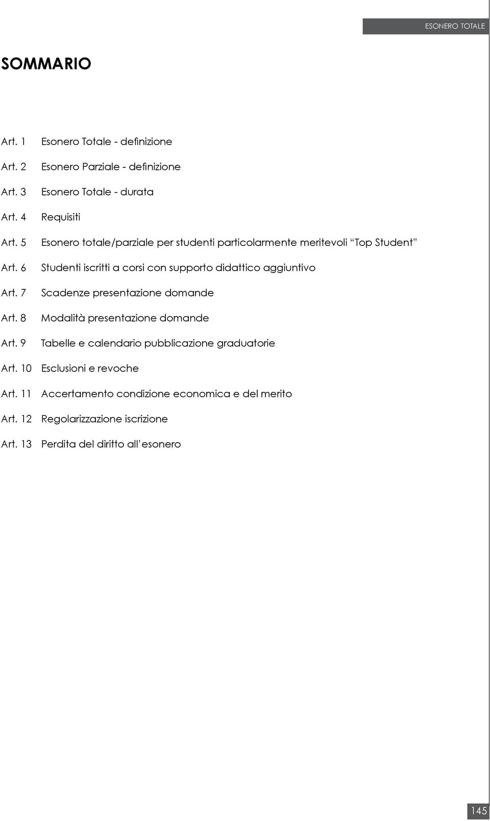 particolarmente meritevoli Top Student Studenti iscritti a corsi con supporto didattico aggiuntivo Scadenze presentazione domande Modalità