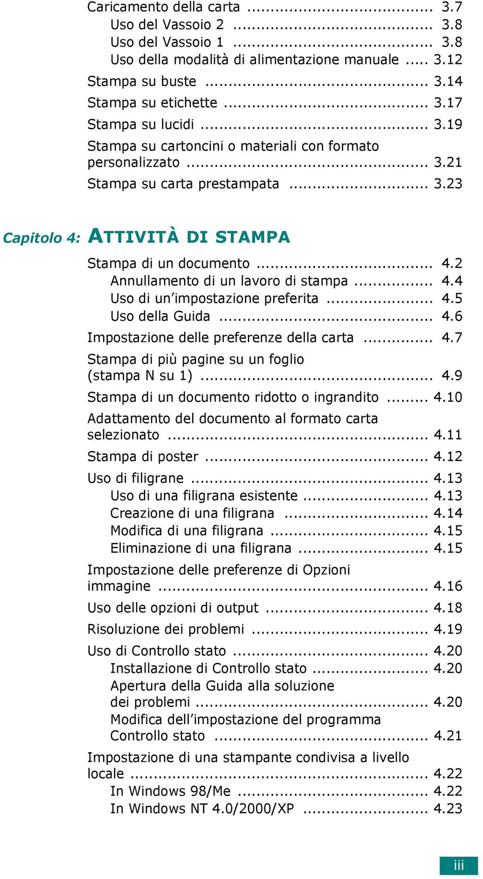 .. 4.4 Uso di un impostazione preferita... 4.5 Uso della Guida... 4.6 Impostazione delle preferenze della carta... 4.7 Stampa di più pagine su un foglio (stampa N su 1)... 4.9 Stampa di un documento ridotto o ingrandito.