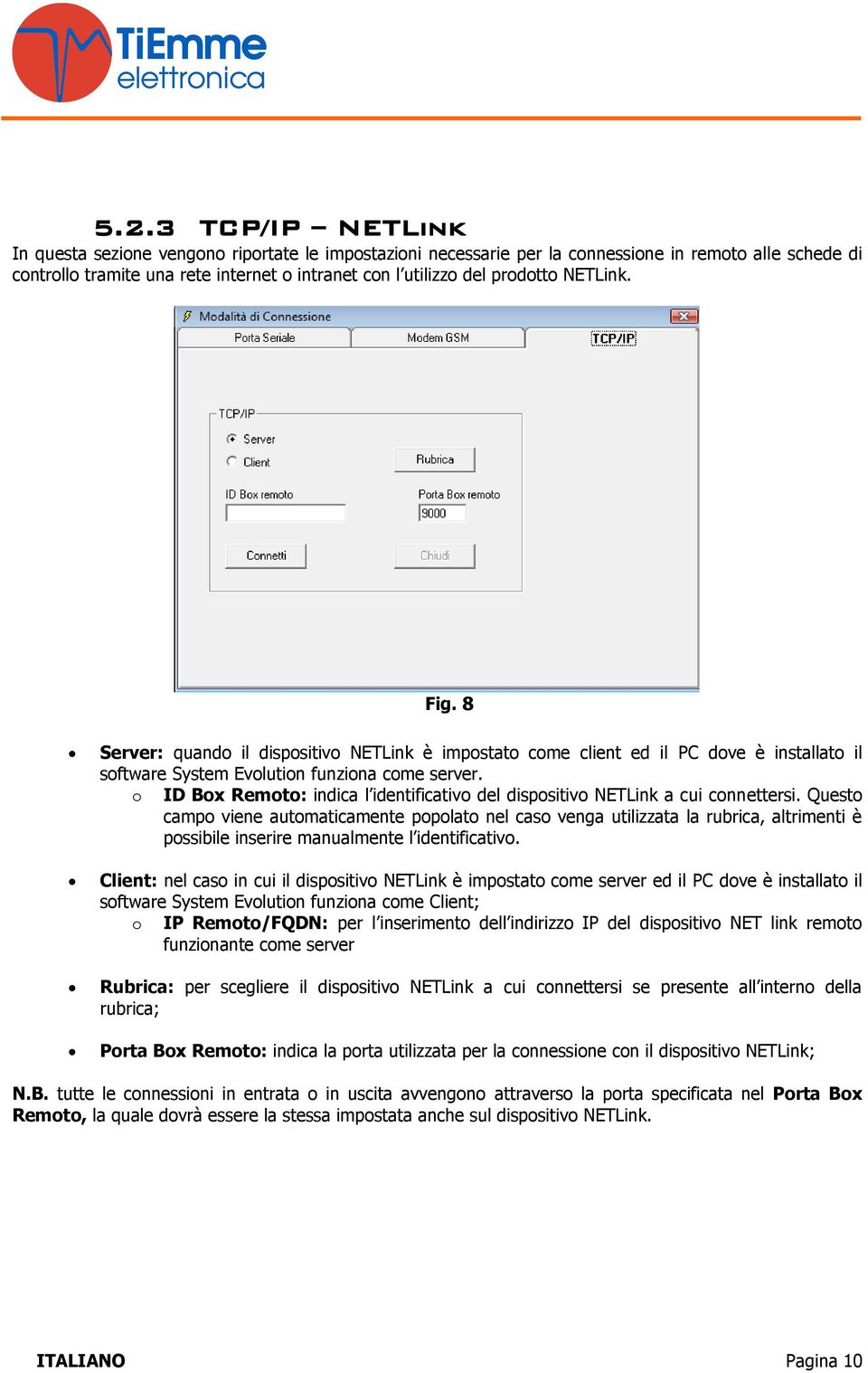 o ID Box Remoto: indica l identificativo del dispositivo NETLink a cui connettersi.