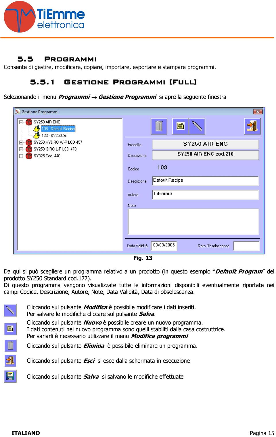 Di questo programma vengono visualizzate tutte le informazioni disponibili eventualmente riportate nei campi Codice, Descrizione, Autore, Note, Data Validità, Data di obsolescenza.