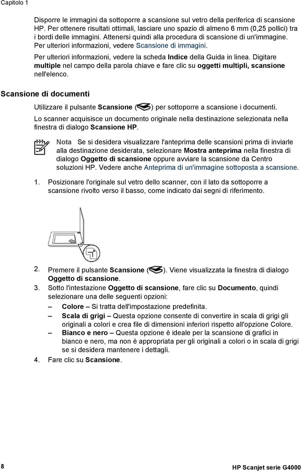 Per ulteriori informazioni, vedere Scansione di immagini. Per ulteriori informazioni, vedere la scheda Indice della Guida in linea.