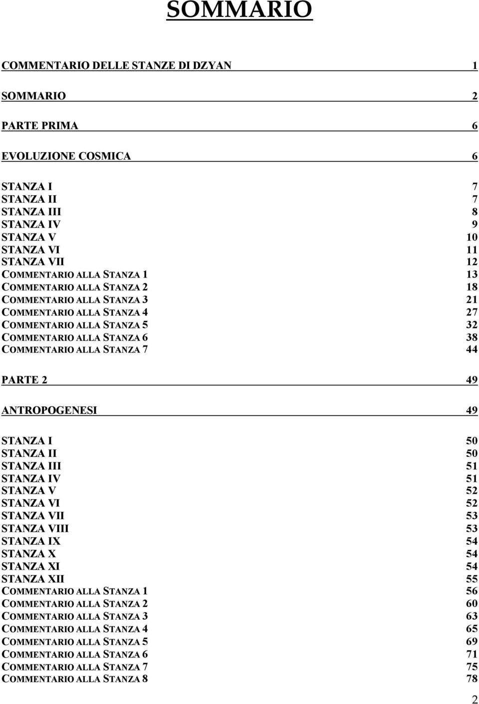 ANTROPOGENESI 49 STANZA I 50 STANZA II 50 STANZA III 51 STANZA IV 51 STANZA V 52 STANZA VI 52 STANZA VII 53 STANZA VIII 53 STANZA IX 54 STANZA X 54 STANZA XI 54 STANZA XII 55 COMMENTARIO ALLA STANZA