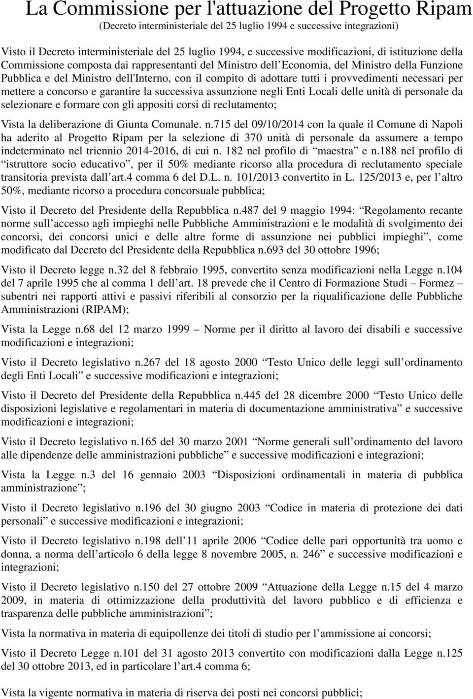 da selezionare e formare con gli appositi corsi di reclutamento; Vista la deliberazione di Giunta Comunale. n.