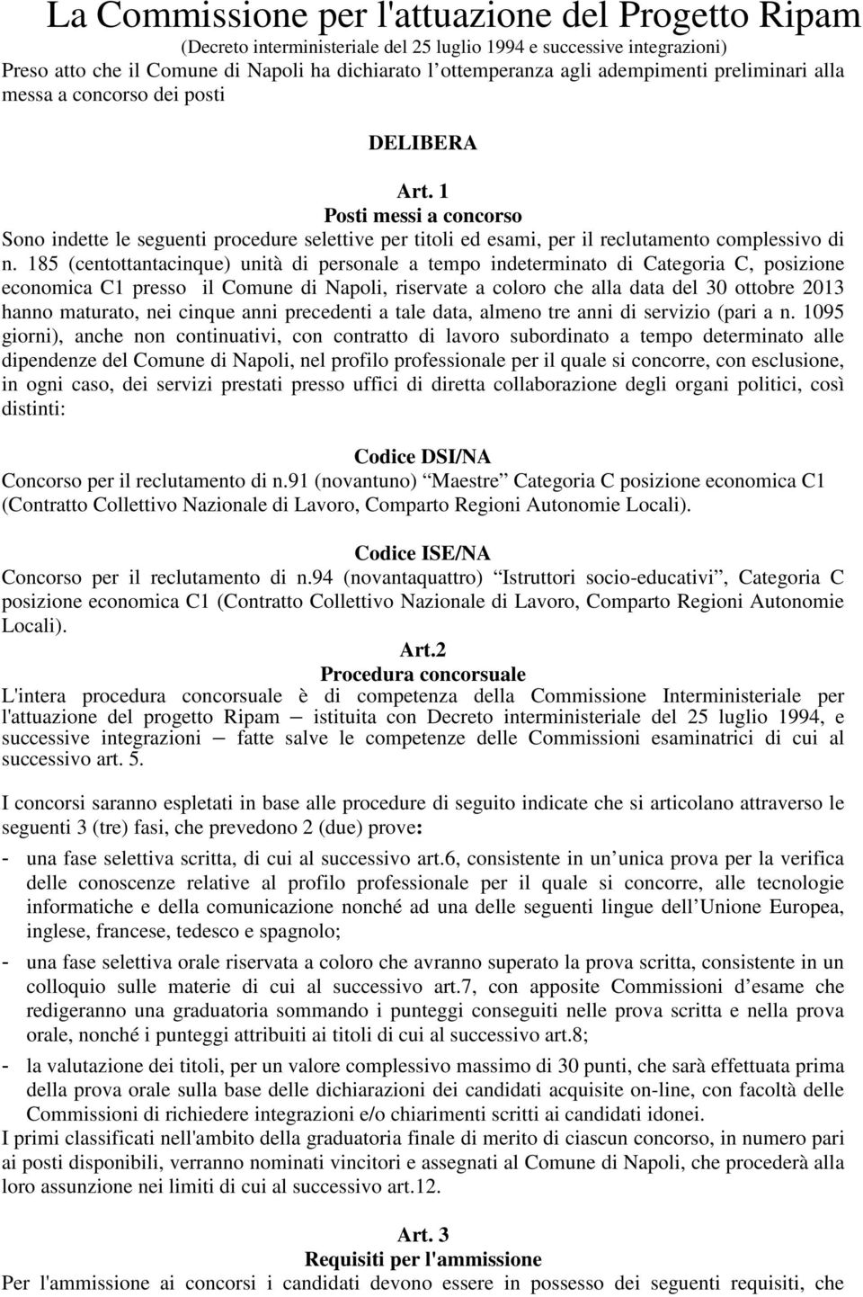 185 (centottantacinque) unità di personale a tempo indeterminato di Categoria C, posizione economica C1 presso il Comune di Napoli, riservate a coloro che alla data del 30 ottobre 2013 hanno