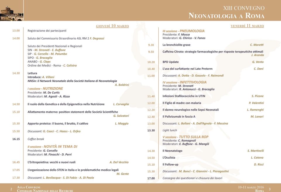 Colistra Lettura Introduce: A. Villani NNSin: Il Network Neonatale della Società Italiana di Neonatologia A. Boldrini I sessione - NUTRIZIONE Presidente: M. De Curtis Moderatori: M. Agosti - A.