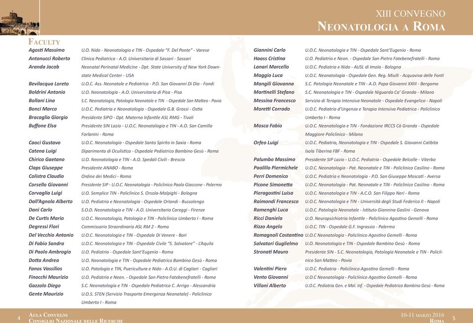 Vassilios Finocchi Maurizio Gazzolo Diego Gente Maurizio U.O. Nido - Neonatologia e TIN - Ospedale F. Del Ponte - Varese Clinica Pediatrica - A.O. Universitaria di Sassari - Sassari Neonatal Perinatal Medicine - Dpt.