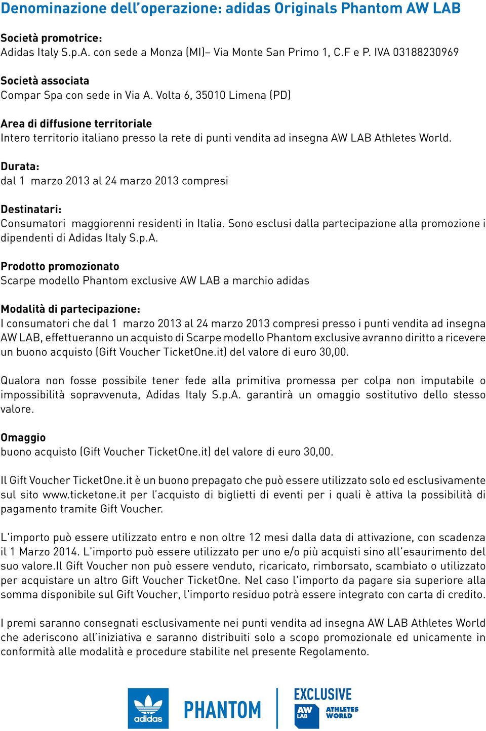 Volta 6, 35010 Limena (PD) Area di diffusione territoriale Intero territorio italiano presso la rete di punti vendita ad insegna AW LAB Athletes World.