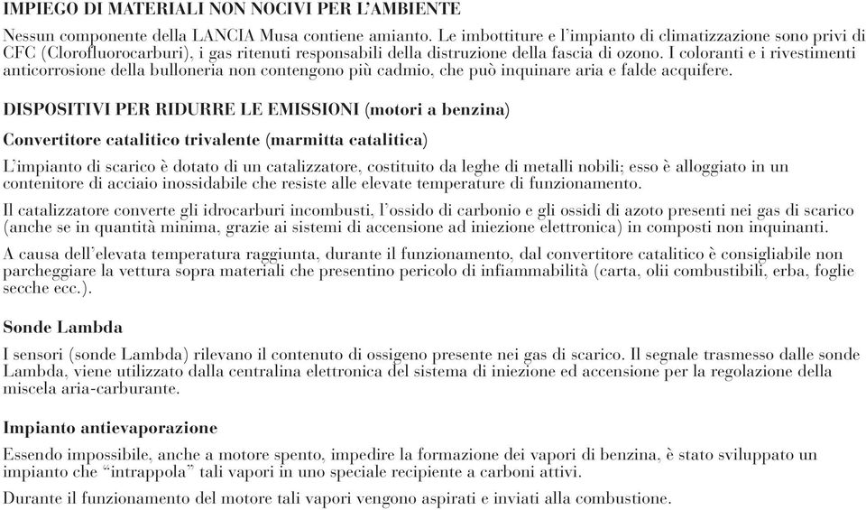 I coloranti e i rivestimenti anticorrosione della bulloneria non contengono più cadmio, che può inquinare aria e falde acquifere.