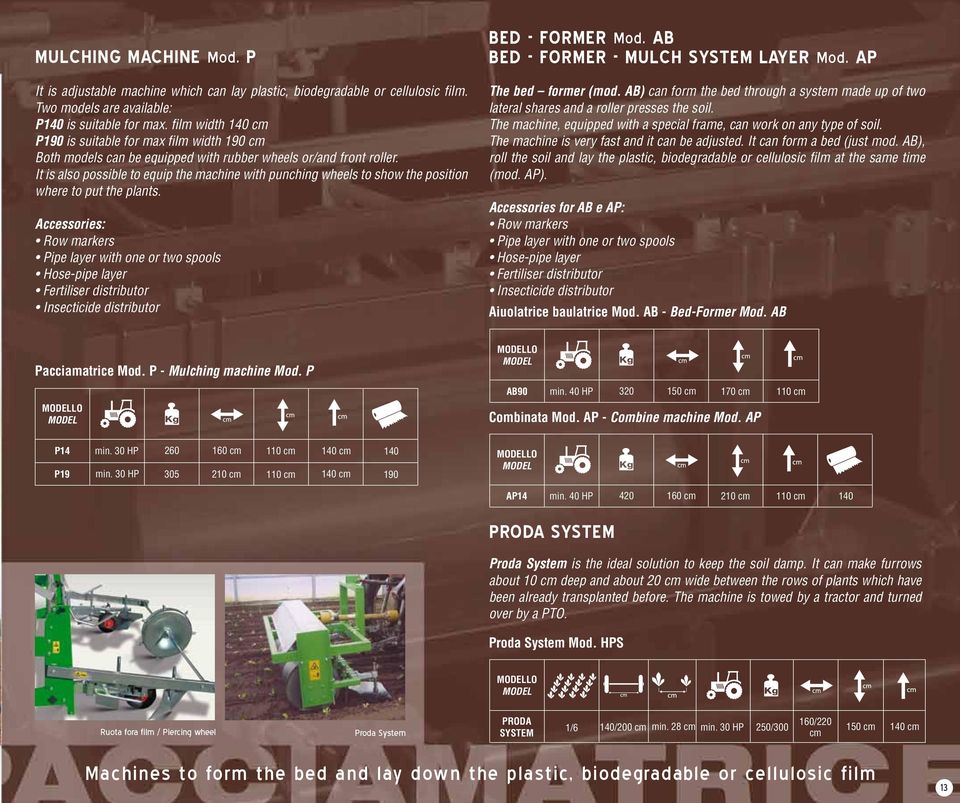 It is also possible to equip the machine with punching wheels to show the position where to put the plants.