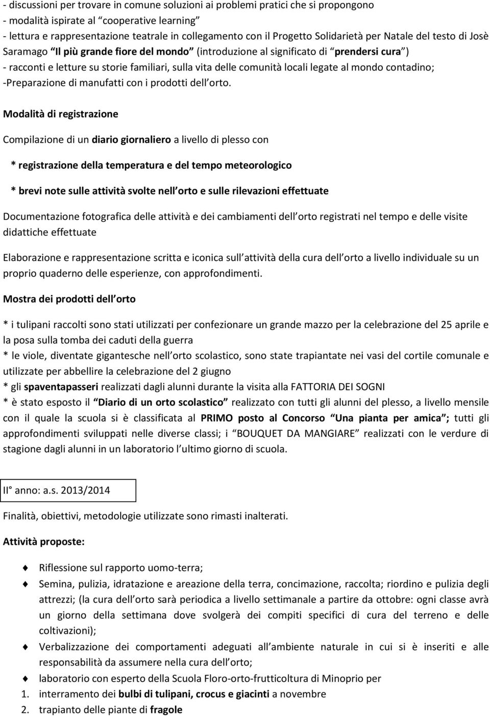 locali legate al mondo contadino; -Preparazione di manufatti con i prodotti dell orto.