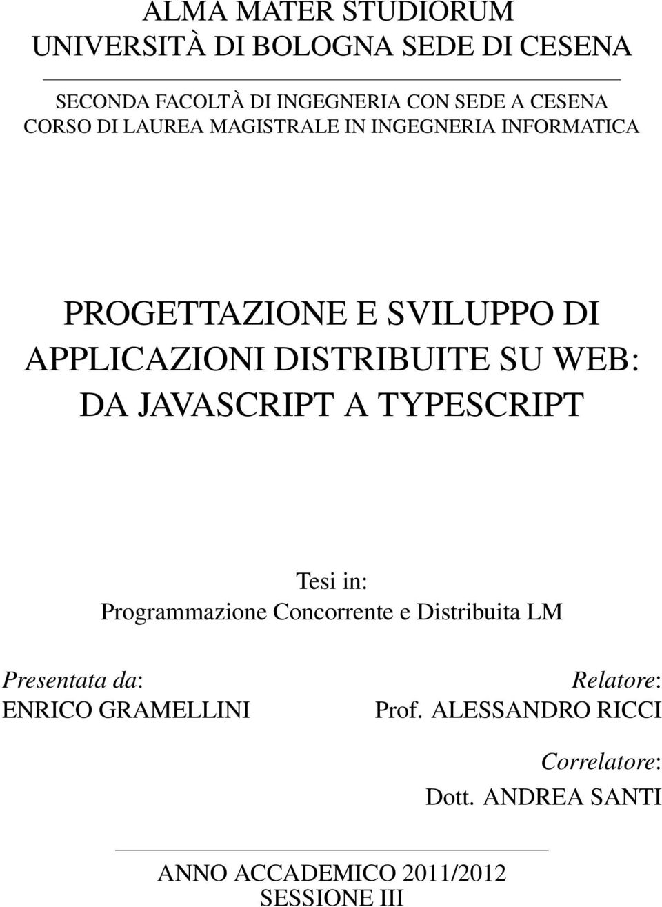 WEB: DA JAVASCRIPT A TYPESCRIPT Tesi in: Programmazione Concorrente e Distribuita LM Presentata da: ENRICO