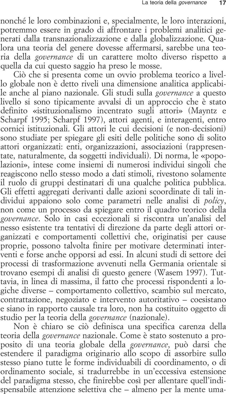 Ciò che si presenta come un ovvio problema teorico a livello globale non è detto riveli una dimensione analitica applicabile anche al piano nazionale.