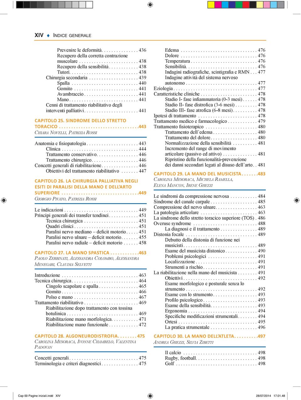 ........................... 441 Cenni di trattamento riabilitativo degli interventi palliativi...................... 441 CAPITOLO 25. SINDROME DELLO STRETTO TORACICO.